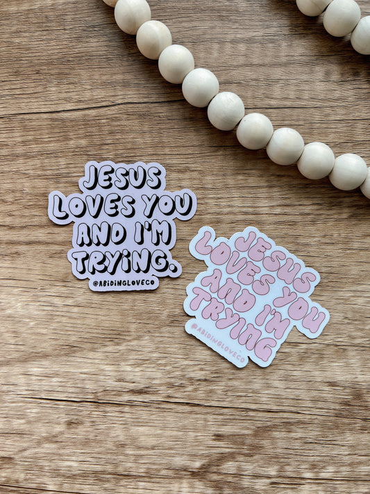 Jesus Loves You and I'm Trying Sticker