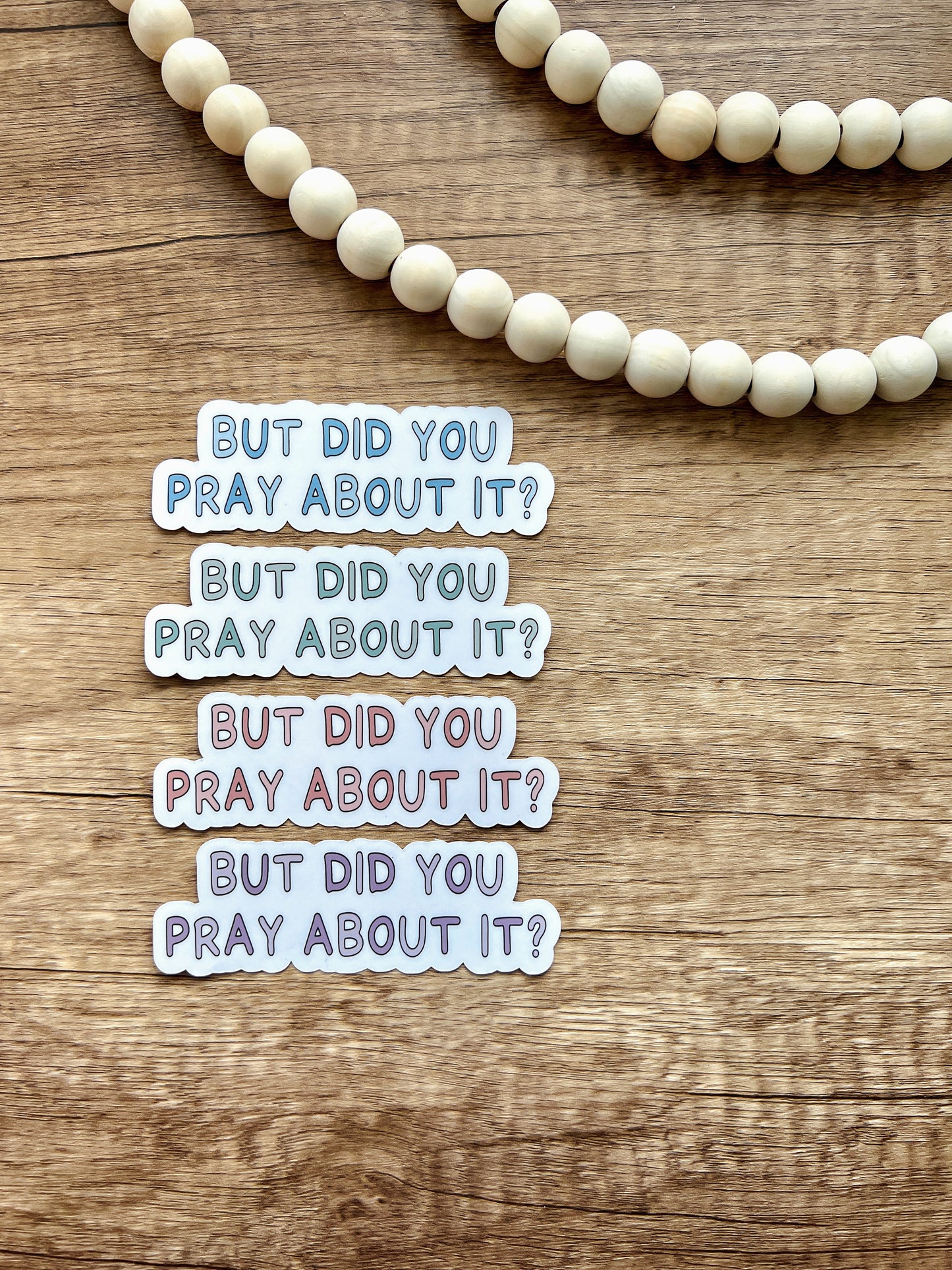 But Did You Pray About It? - Sticker